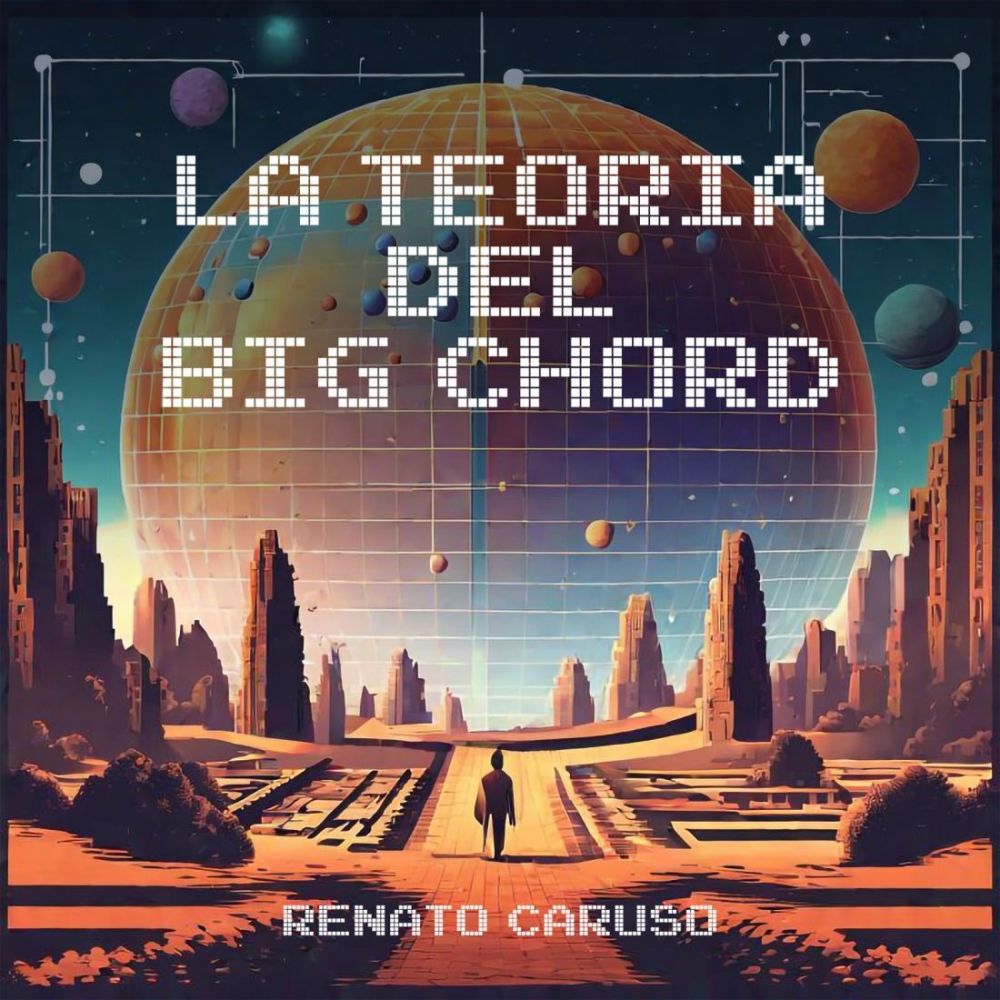 RENATO CARUSO - “LA TEORIA DEL BIG CHORD”