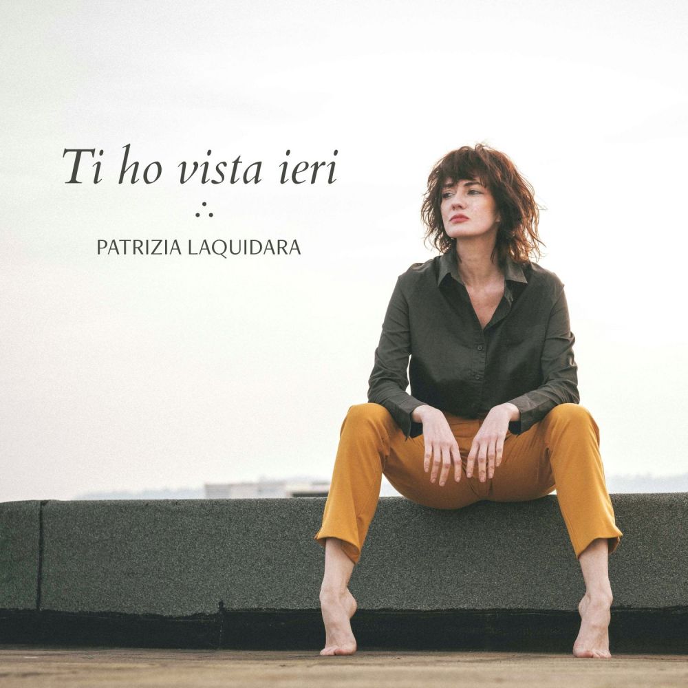 PATRIZIA LAQUIDARA - “TI HO VISTA IERI” 